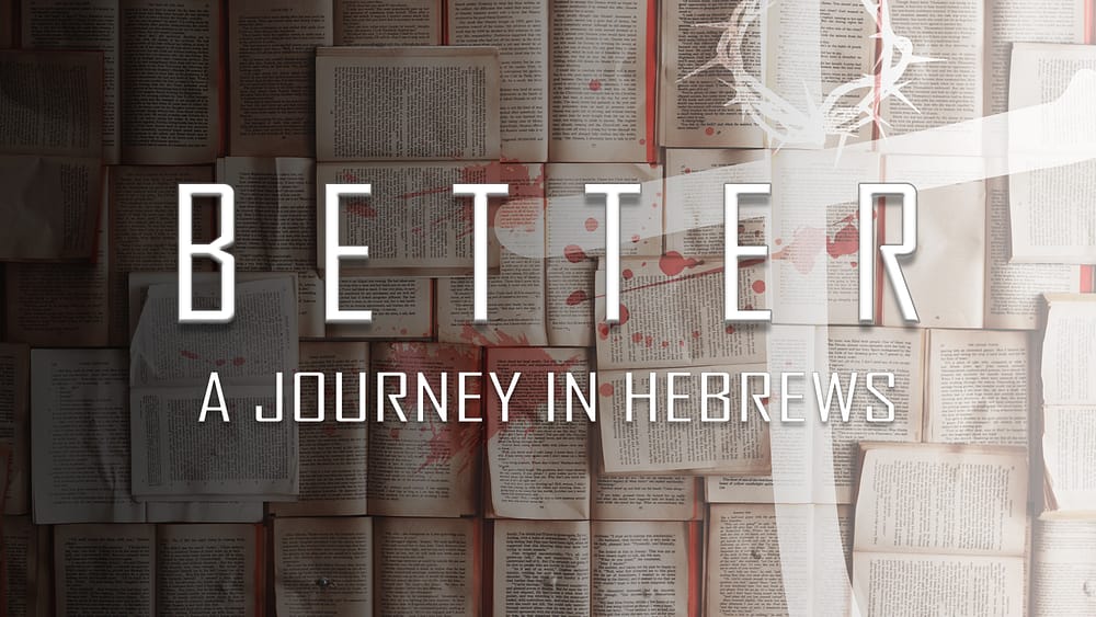 Better: A Journey in Hebrews