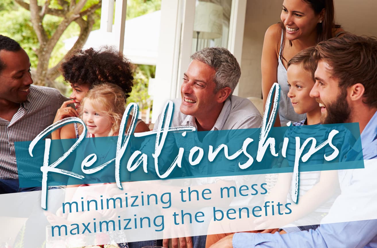 Relationships: Minimizing the Mess, Maximizing the Benefits