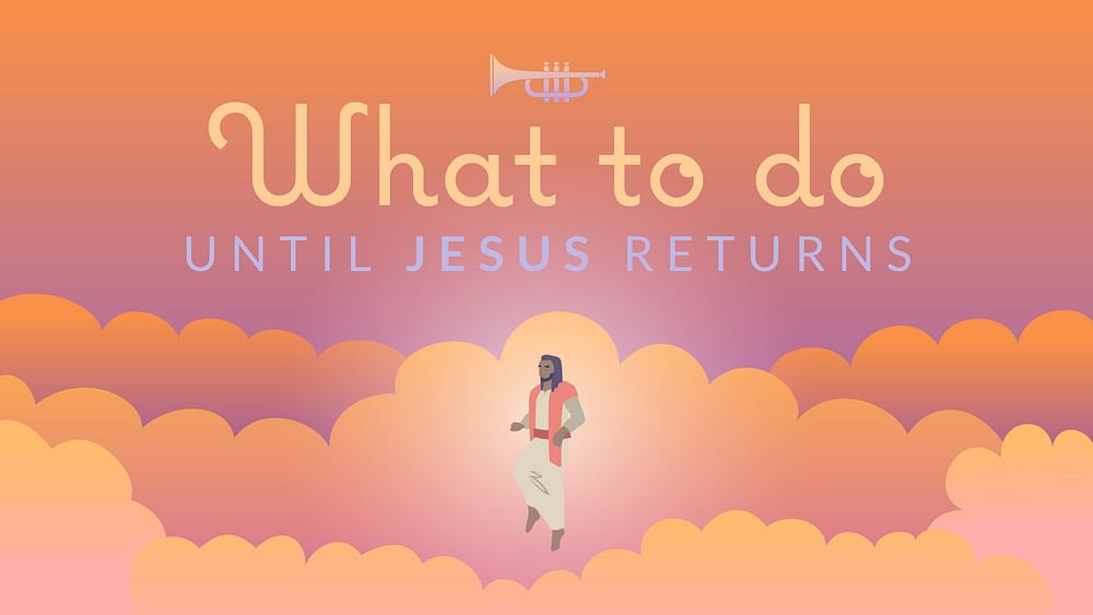What to Do until Jesus Returns