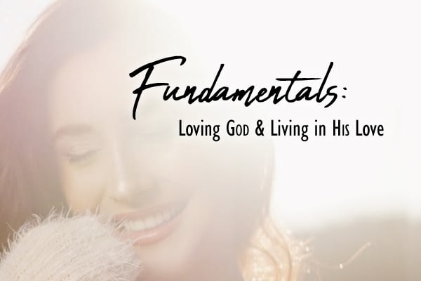 Fundamentals: Loving God & Living in His Love Image