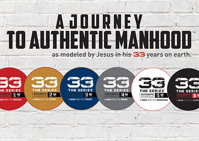 Authentic Manhood: 33 – The Series