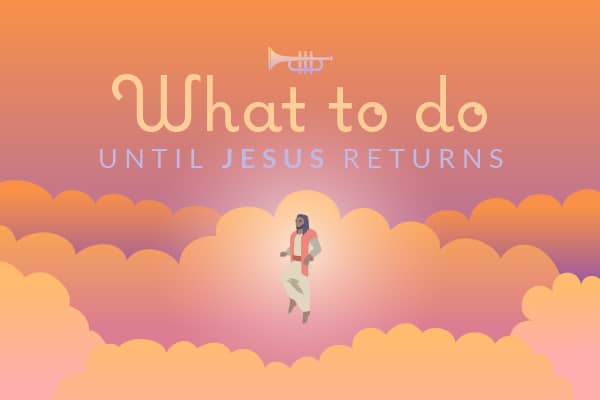 What to Do until Jesus Returns